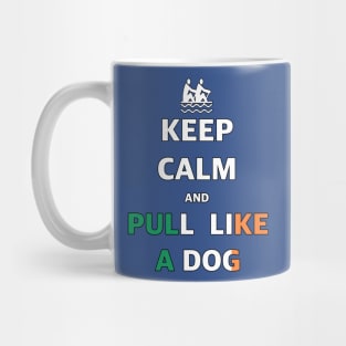 Keep Calm And Pull Like A Dog Mug